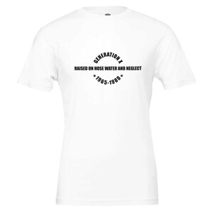 GENERATION X T-Shirt - Soft Cotton Tee, Vintage Print 'Raised on Hose Water & Neglect' White