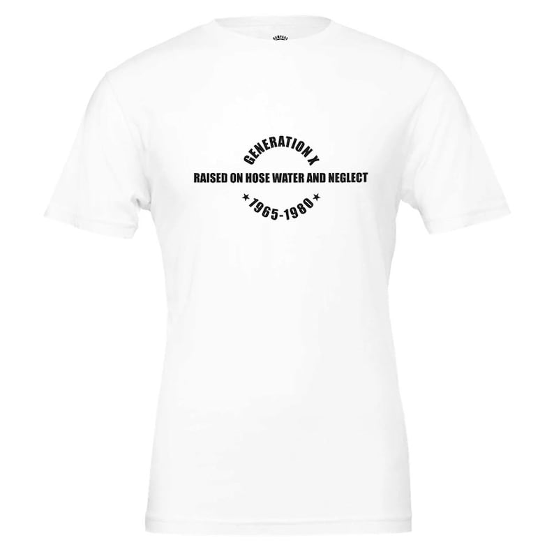 GENERATION X T-Shirt - Soft Cotton Tee, Vintage Print 'Raised on Hose Water & Neglect' White