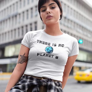 There Is No Planet B Eco-Friendly T-Shirt, Climate Change Awareness Tee, Environmental Activism Shirt, Save the Earth Statement Tee