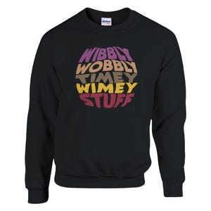 Wibbly Wobbly Timey Wimey Sweatshirt: Sci-Fi Geek Gift