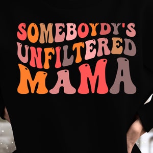 Unfiltered Mama Svg, Mama svg, Somebody&#39;s Png, mothers day svg, Wavy Svg, groovy svg, trendy svg, funny svg, mothers day svg, mom svg png