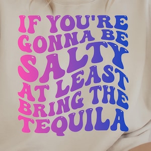 If You&#39;re Gonna Be Salty At Least Bring The Tequila SVG | If You&#39;re Gonna Be Salty At Least Bring The Tequila PNG, Summer Svg Cutting File