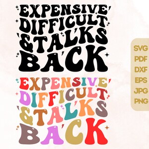 Expensive Difficult and Talks Back SVG PNG, Expensive And Difficult Svg, Wavy Text, Sassy Svg, Png, Trendy Svg, digital download svg png dxf