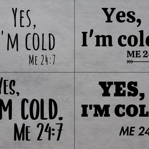 Yes, I'm Cold Me 24:7, Yes I'm Cold svg, So Cold, Winter svg, sarkastisch, immer frierend, Instant Digital Download - svg, png dxf, eps Dateien