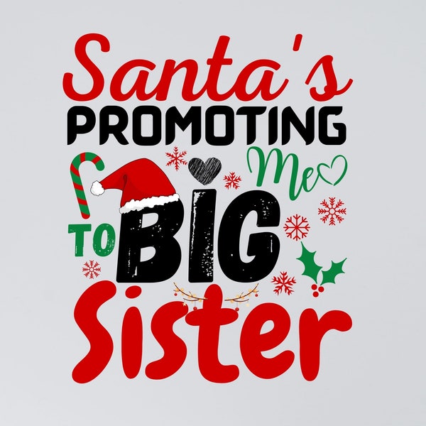 Santa Promoted Me To Big Sister Digital Design PNG SVG Jpg PDF, dear santa svg, big sister to be, secret santa gift, gift for sister png svg