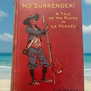 Antique Historical Novel: No Surrender, La Vendee Uprising (1900 Hardcover Book)