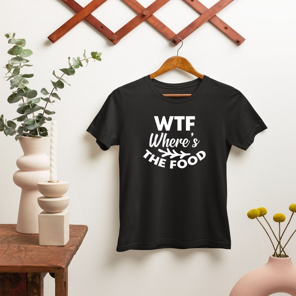 WTF Where is The Food T-Shirt, WTF Where's The Food Shirt, Food Lover tshirt, Wtf Shirts,Foody Tee Shirt, Foodie Shirt, Trendy Tees Top