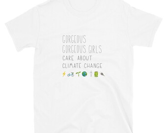 Gorgeous Gorgeous Girls Care About Climate Change Unisex Climate T-shirt