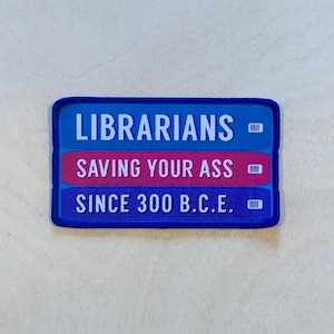 Librarians Saving Your Ass Since 300 B.C.E. snarky woven patch