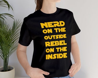 Nerd on the Outside - Rebel on the Inside Star Wars Style nerdy geeky tshirt - gift for nerds and geeks sci-fi fun