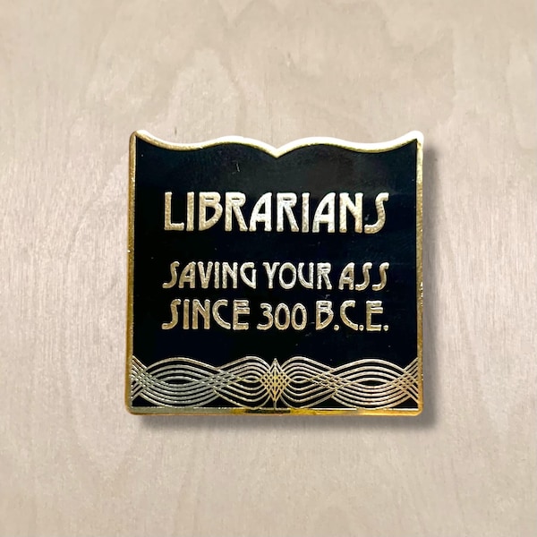 Librarians Saving Your Ass Book Shaped Hard Enamel Pin Gold and Black Deco Style for Librarians and Library Lovers