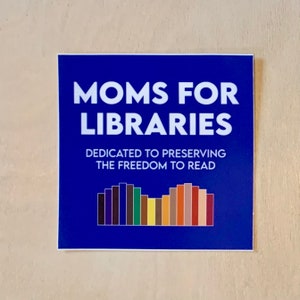 Moms for Libraries - stickers for Library People and those who celebrate the Freedom to Read