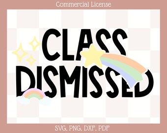 Class Dismissed SVG, Teacher End of Year (Digital Download)