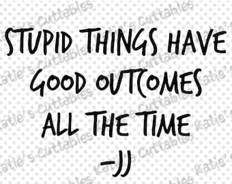Stupid Things Have Good Outcomes All The Time -JJ, JJ Quote, Outer Banks, Pogue Life, Outer Banks Life, Sublimation File, .PNG File