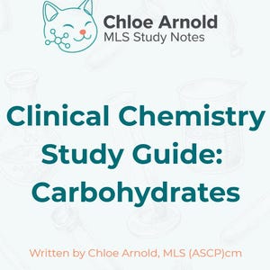 May include: A study guide titled "Clinical Chemistry Study Guide: Carbohydrates" by Chloe Arnold, MLS (ASCP)cm. The cover features a teal title and a cartoon cat illustration. Background includes scientific glassware.