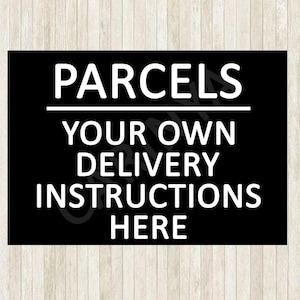 May include: A black rectangular sign with white text. The text reads "PARCELS" above a line, followed by "YOUR OWN DELIVERY INSTRUCTIONS HERE". The sign is likely for delivery instructions.