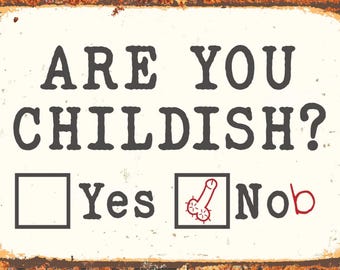 Are You Childish Funny Metal Sign Man Cave Humour Plaque