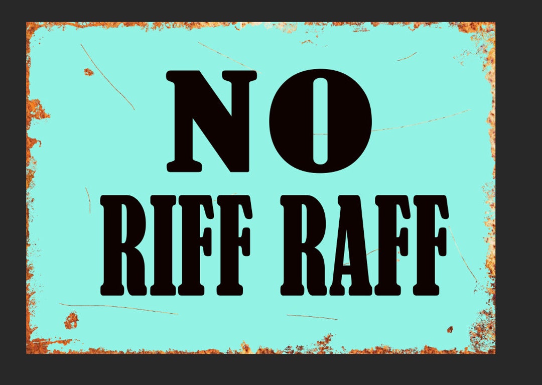 No Riff Raff Metal Sign Man Cave Shed Humour Funny Fun Wall Plaque Vintage Retro Novelty Gift