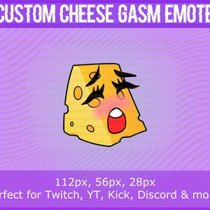 May include: A yellow cheese wedge with a cartoon face, blushing with closed eyes and an open mouth, with the text "CUSTOM CHEESE GASM EMOTE" above it and "112px, 56px, 28px Perfect for Twitch, YT, Kick, Discord & more!" below it.