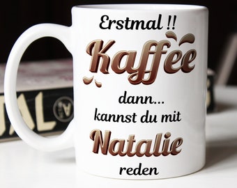 Tasse mit Spruch personalisiert Spruchtasse mit Namen lustige Bürotasse erst Kaffee Tasse personalisiertes Geschenk für Freund Kollegen