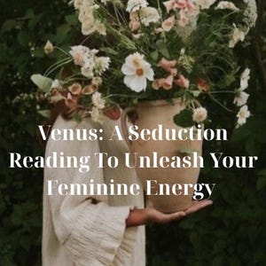 LEARN YOUR VENUS| The art of seduction| Reading