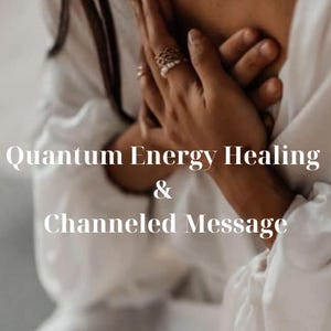 May include: A person's hands, wearing rings, are gently placed over their chest. They are wearing a white top and a gold necklace. Text overlay reads "Quantum Energy Healing & Channeled Message."