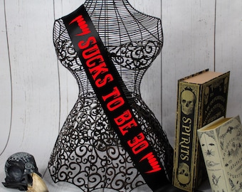 Sucks to Be 30 Sash, Vampire Sash,30th birthday witch sash, Gothic Party Sash ,Goth Custom Sash, Milestone Birthday