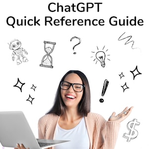 May include: A woman smiles while holding a laptop computer. The image has a white background with hand-drawn illustrations of a robot, hourglass, question mark, lightbulb, exclamation point, stars, dollar sign, and a cursor. The text "ChatGPT Quick Reference Guide" is at the top of the image. The text "BY MARY BLOMQUIST" is at the bottom left of the image. The text "for the love of TECHNOLOGY" is at the bottom right of the image.