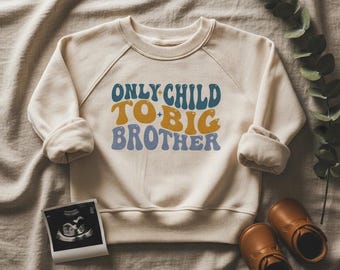 Only Child to Big Brother Toddler Sweatshirt, Retro Crewneck Pullover Natural Pregnancy Reveal Shirt, Big Brother Gift, Sibling Announcement