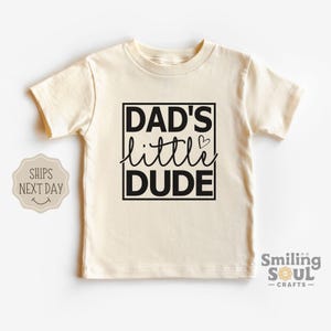 Dads Little Dude Toddler Tshirt Fathers Day Gift For Dad Cute Kids Tee Daddy Son Matching Shirt Baby Boy Outfit Natural Color T Shirt