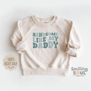 Handsome Like My Daddy Toddler Sweatshirt, Retro Natural Crewneck Pullover for Kids, Boys Cute Youth Sweatshirt, Funny Toddler Sweater Gift
