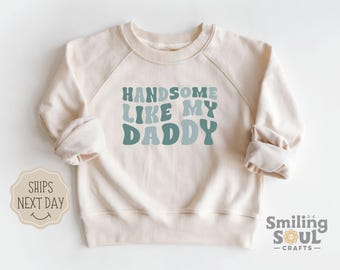 Handsome Like My Daddy Toddler Sweatshirt, Retro Natural Crewneck Pullover for Kids, Boys Cute Youth Sweatshirt, Funny Toddler Sweater Gift