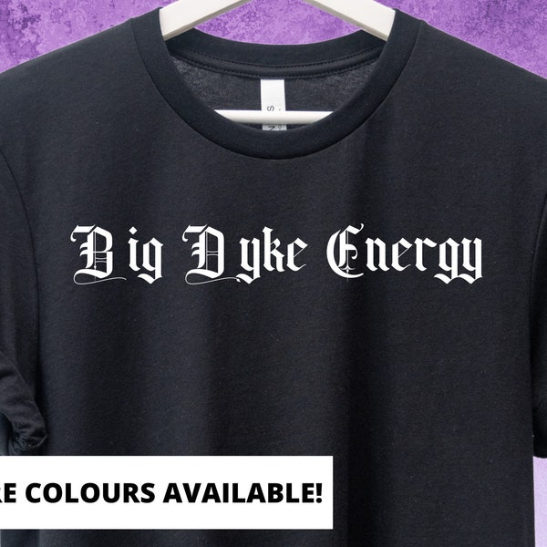 Big Dyke Energy Tee | Gay Goth | Lesbian Gift | Queer Owned | Queer Tshirt | Lesbian Clothing | Pride Shirt | Gay Art | Sapphic Shirt | WLW