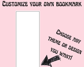 Customize your own bookmark! Comes Laminated.
