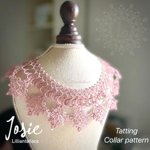 May include: A detailed pink tatting collar pattern, shown on a mannequin. The collar has intricate lace detailing and the text "Josie" and "Lilliantatlace". The words "Tatting Collar pattern" are also visible.
