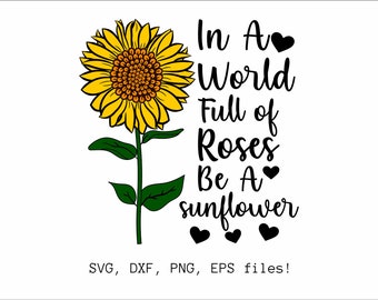 In A World Full Of Roses Be A Sunflower SVG - Sunflower Svg - Flower svg - Sunflower, Sunflower Clipart, svg files, Cricut, png, eps