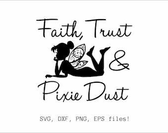 May include: Black and white silhouette of a fairy with wings and the text "Faith, Trust & Pixie Dust" below. The text "SVG, DXF, PNG, EPS files!" is at the bottom of the image.