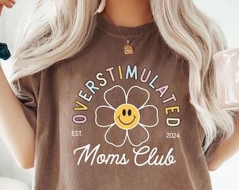 Overstimulated Moms Club Shirt Custom Mom Era Tee Smiley Flower Graphic Comfort Colors T Shirt Funny Unique Mothers Day Gift for Tired Moms