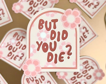 But Did You Die Floral Magnet, 3x2.5in.