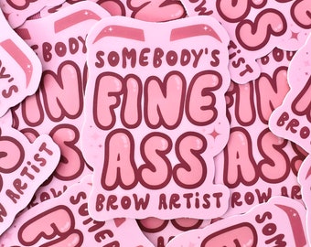 Somebody's Fine Ass Brow Artist Sticker, 3x2.25"