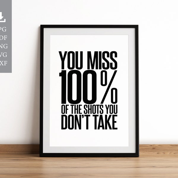 You Miss 100% Of The Shots You Don't Take. Printable Wall Art. Motivational Quote for Home or Office. Instant Download. JPG PNG PDF svg dxf