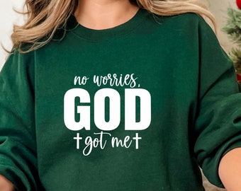 No Worries God Got Me Sweatshirt, Christian Sweatshirt, Religious Gifts for Women, Inspirational Shirt, Religious Sweatshirt, Gift for Her