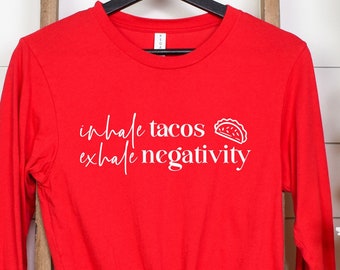 Inhale Tacos Shirt, Exhale Negativity Shirt, Positive Shirt, Motivational Shirt, Inspirational Quotes Shirt, Gift for Her, Funny Shirt