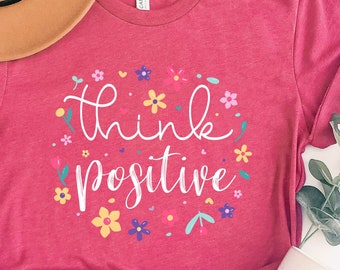 Think Positive Shirt, Ladies Shirt,Positive Vibes, Inspirational Shirt, Motivational Shirt, Gift For Women, Strong Women Tshirt,