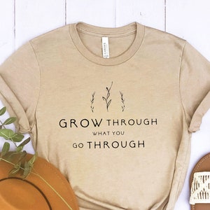 Grow Through What You Go Through, Motivational Shirt, Plant Based Shirt, Girlfriend Gift, Plant Lady Shirt, image 3