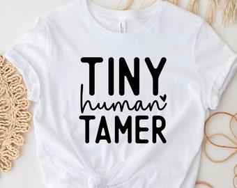 Tiny Human Tamer, Funny Mothers Day Shirt, Mom Life Shirt, First Mothers Day Gift, Gift for New Mom,