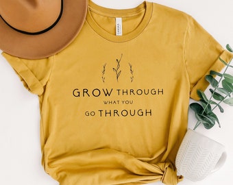 Grow Through What You Go Through, Motivational Shirt, Plant Based Shirt, Girlfriend Gift, Plant Lady Shirt,