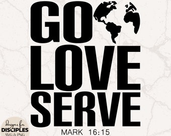 Go Love Serve SVG | Bible Verse SVG | Mission Trip SVG | Cute Christian Shirt | Christian Sublimation | Christian svg | Jesus svg