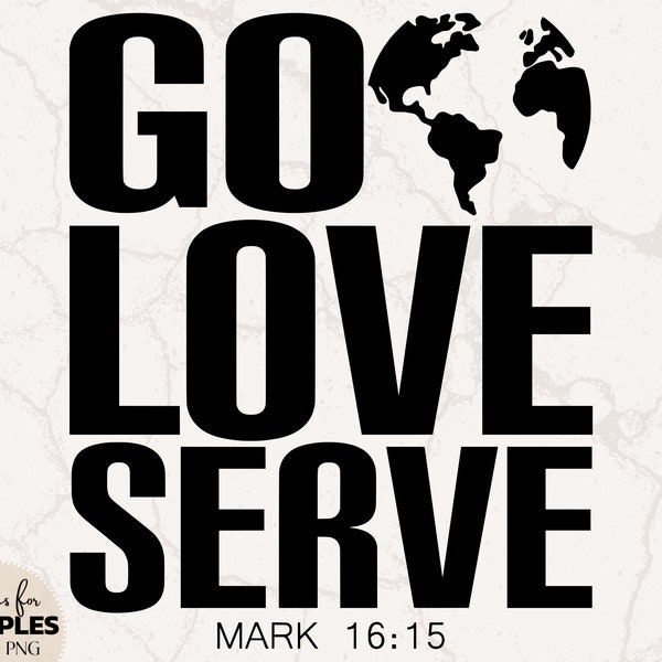 Go Love Serve SVG | Bible Verse SVG | Mission Trip SVG | Cute Christian Shirt | Christian Sublimation | Christian svg | Jesus svg