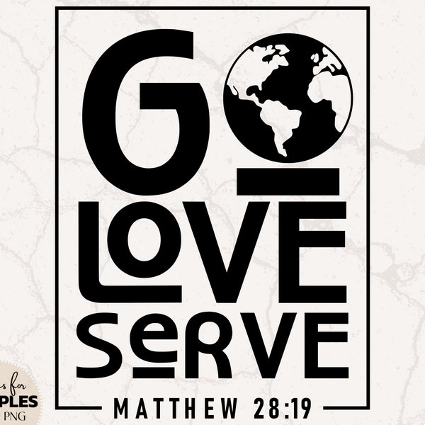 Go Love Serve SVG | Bible Verse SVG | Mission Trip SVG | Cute Christian Shirt | Christian Sublimation | Christian svg | Jesus svg